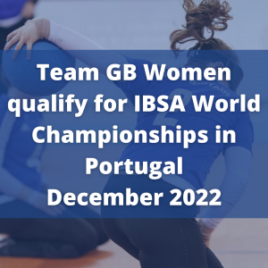 Graphic with a blurred image of a goalball player in the background. In the foreground white text reads 'Team GB Women qualify for IBSA World Championships in Portugal December 2022' on a blue background