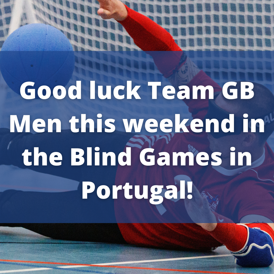 Graphic with a blurred image of a male goalball player in the background. In the foreground white text reads 'Good luck Team GB Men at the Blind Games this weekend!' on a blue background