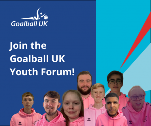Blue graphic with white text which reads 'Join the Goalball UK Youth Forum'. There are cut out images of the current YF members in pink hoodies along the bottom of the graphic