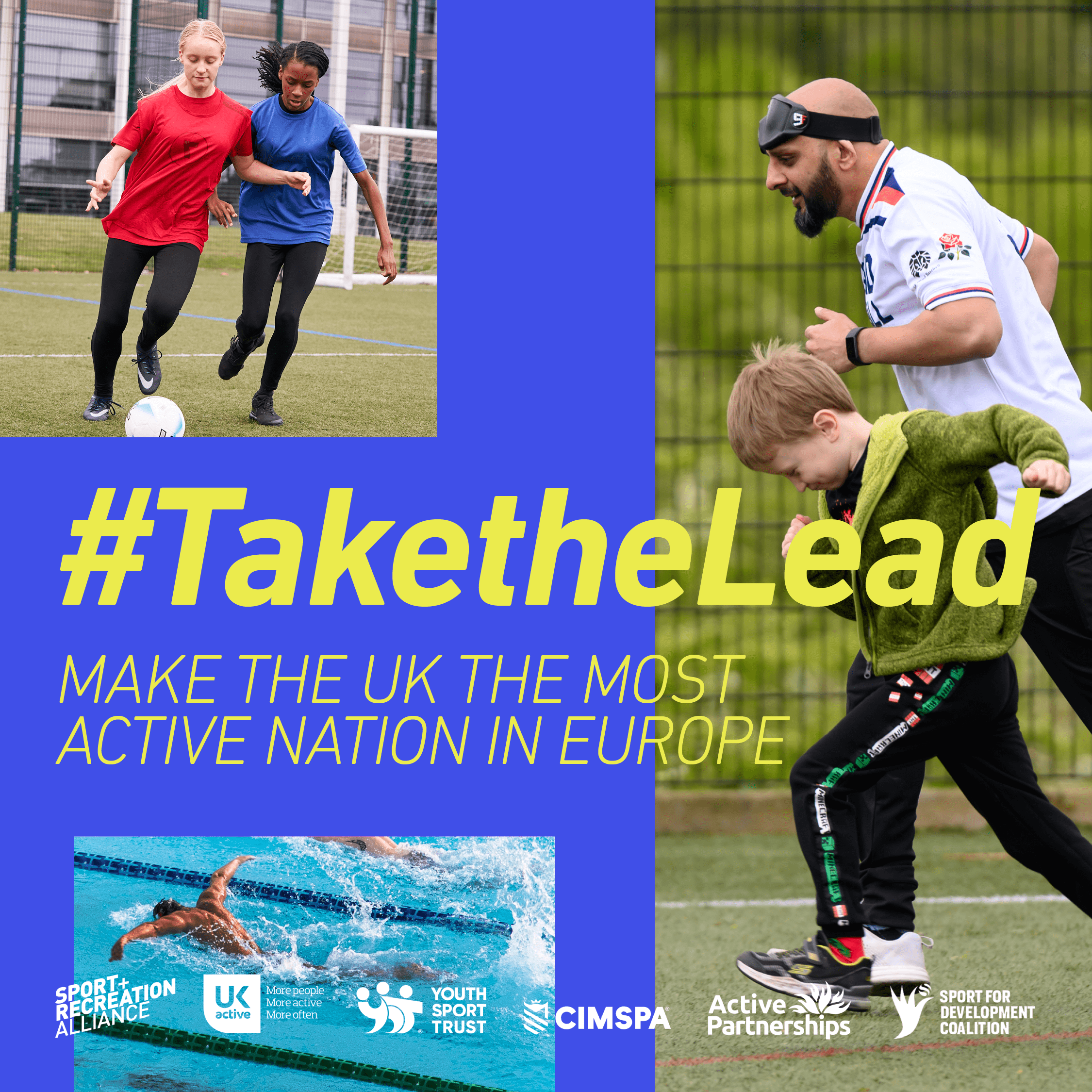 #TakeTheLead Campaign promotional graphic on a bright blue background with 3 images of people participating in different sports. Top left, is two girls playing football. Right, is a young person guiding a blind adult whilst running. And, bottom left is someone swimming. In the middle is a tagline that reads "Make the UK the most active nation in Europe".