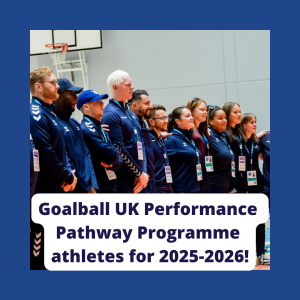 Great Britain Men and Women standing together in a line, side by side, at the opening ceremony of the IBSA goalball European A Championships. Everyone is wearing navy blue Great Britain jackets, tracksuit bottoms or shorts. Overlayed the image is bold navy blue text "Goalball UK Pathway Athletes for 2025-2026!"